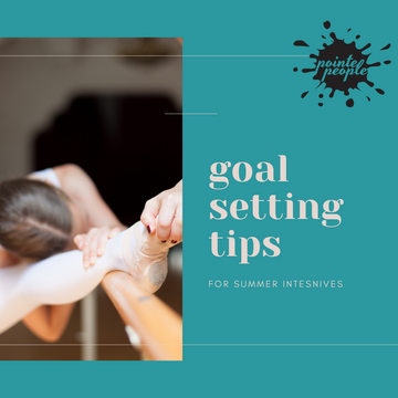 Setting Summer Intensive Goals: Tips to Maximize Your Time Away from Home